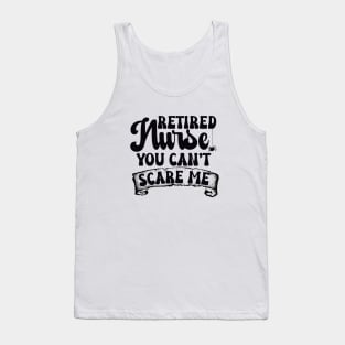 Retired Nurse You Can't Scare Me Tank Top